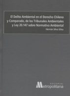 El Delito Ambiental en el Derecho Chileno y Comparado, de los Tribunales Ambientales y Ley 20.147 Sobre Normativa Ambiental