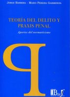 Teoría del Delito y Praxis Penal Aporte del Normativismo