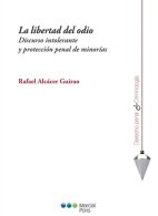 La libertad del odio Discurso intolerante y protección penal de minorías