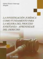 La Investigación Jurídica como Fundamento para la Mejora del Proceso Enseñanza - Aprendizaje del Derecho