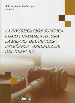 La Investigación Jurídica como Fundamento para la Mejora del Proceso Enseñanza - Aprendizaje del Derecho