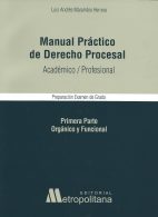 Manual Práctico de Derecho Procesal, Académico Profesional Primera Parte Orgánico y Funcional