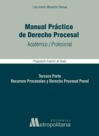Manual Práctico de Derecho Procesal, Academico/Profesional, Preparación para Examen de Grado, Tercera Parte, Recursos Procesales y Derecho Procesal Penal