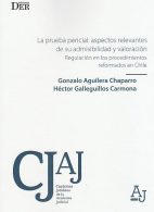 La Prueba Pericial: Aspectos Relevantes de su Admisibilidad y Valoración. Regulación en los Procedimientos Reformados en Chile